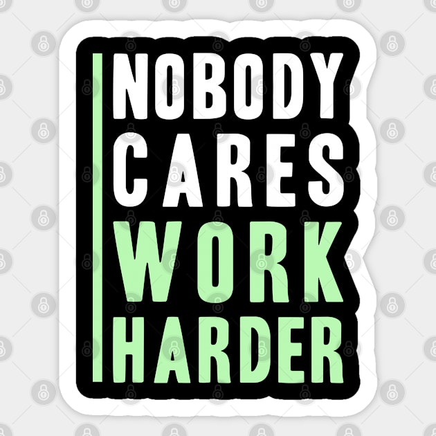 Nobody Cares, Work Harder Sticker by adik